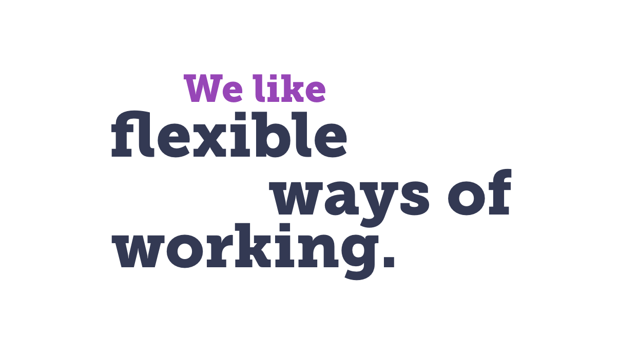 We like flexible ways of working