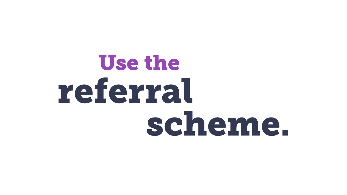 Use the referral scheme